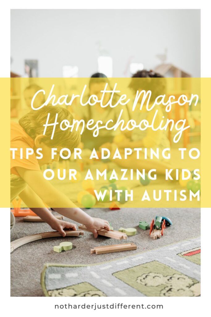 pin image with bold title that says "Charlotte Mason Homeschooling: Tips for Adapting to Our Amazing Kids with Autism"