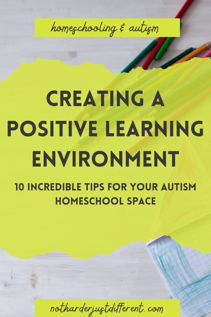 pin image with image of desk with bold title that says "Creating A Positive Learning Environment 10 Incredible Tips for Your Autism Homeschool Space"