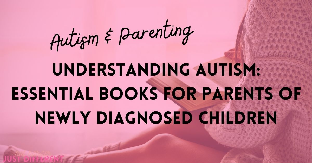 Understanding Autism: 100 Best Autism Parenting Books for Parents of Newly Diagnosed Children