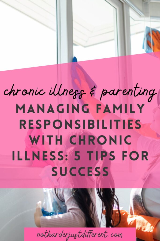 pin image with image of child and family cleaning and bold title that says "Managing Family Responsibilities with Chronic Illness: 5 Tips for Success"