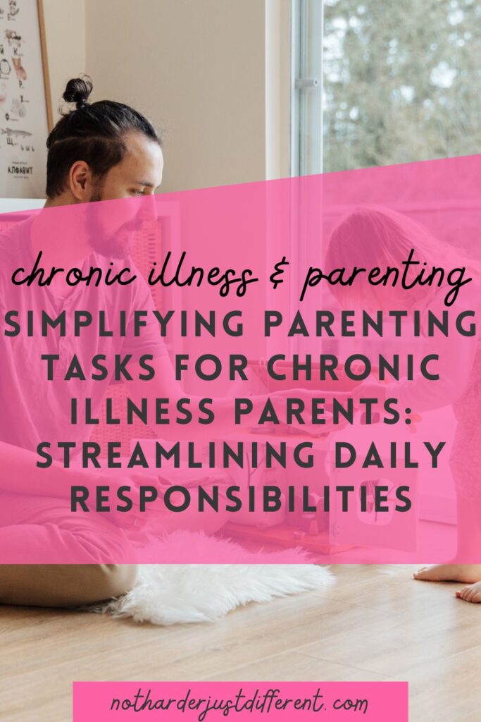 pin image with bold title that says "Simplifying Parenting Tasks for Chronic Illness Parents: Streamlining Daily Responsibilities"