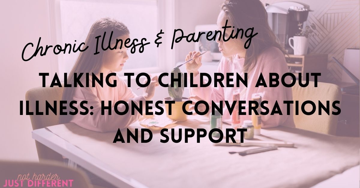 Talking to Children About Chronic Illness: Honest Conversations and Support