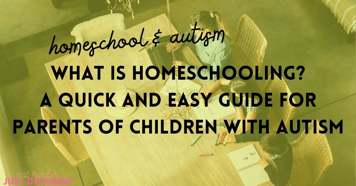 What is Homeschooling? A Quick and Easy Guide for Parents of Children with Autism