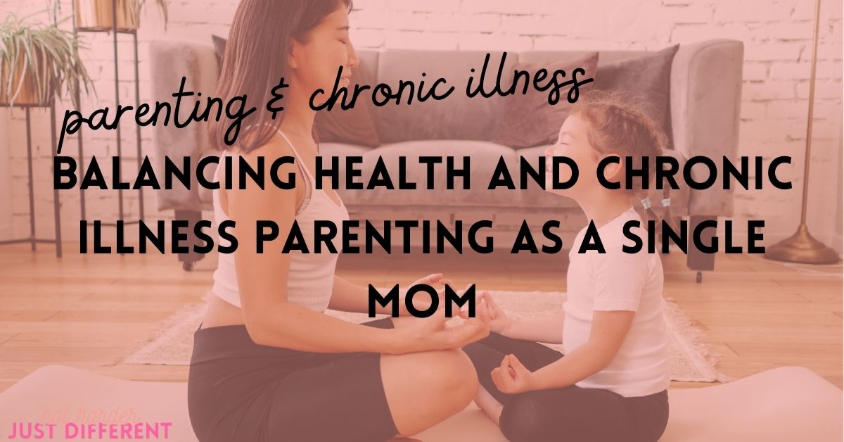 Balancing Health and Chronic Illness Parenting as a Single Mom