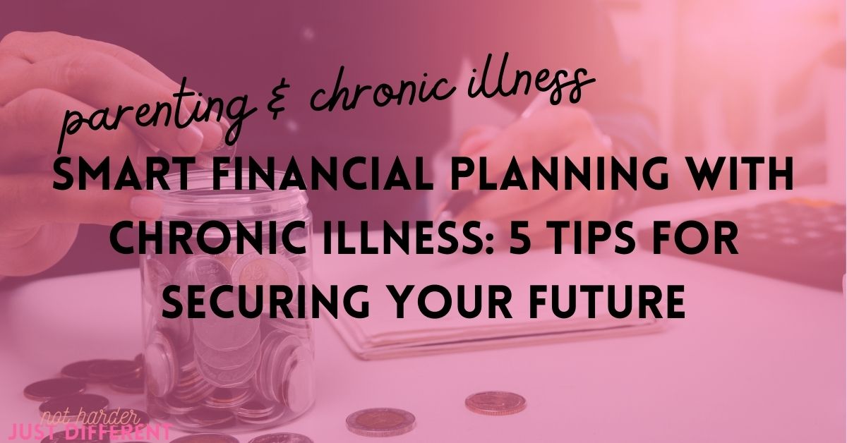 Smart Financial Planning with Chronic Illness: 5 Tips for Securing Your Future