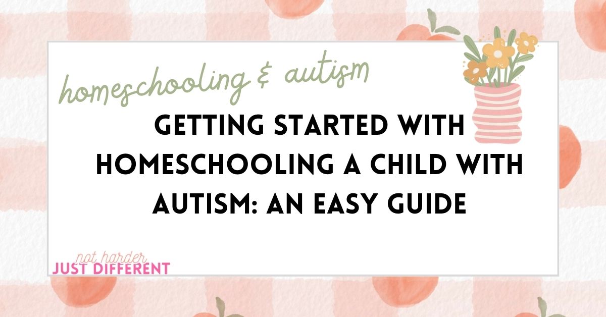 Getting Started with Homeschooling a Child with Autism: An Easy Guide