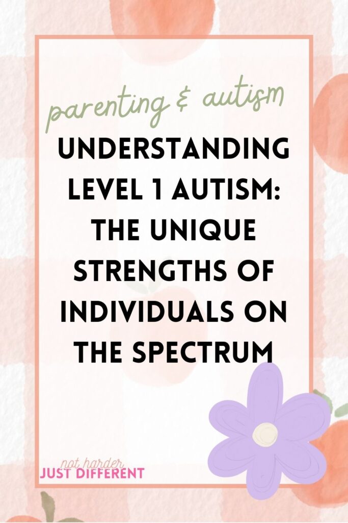 pin image with bold title that says "Understanding Level 1 Autism: The Unique Strengths of Individuals on the Spectrum"