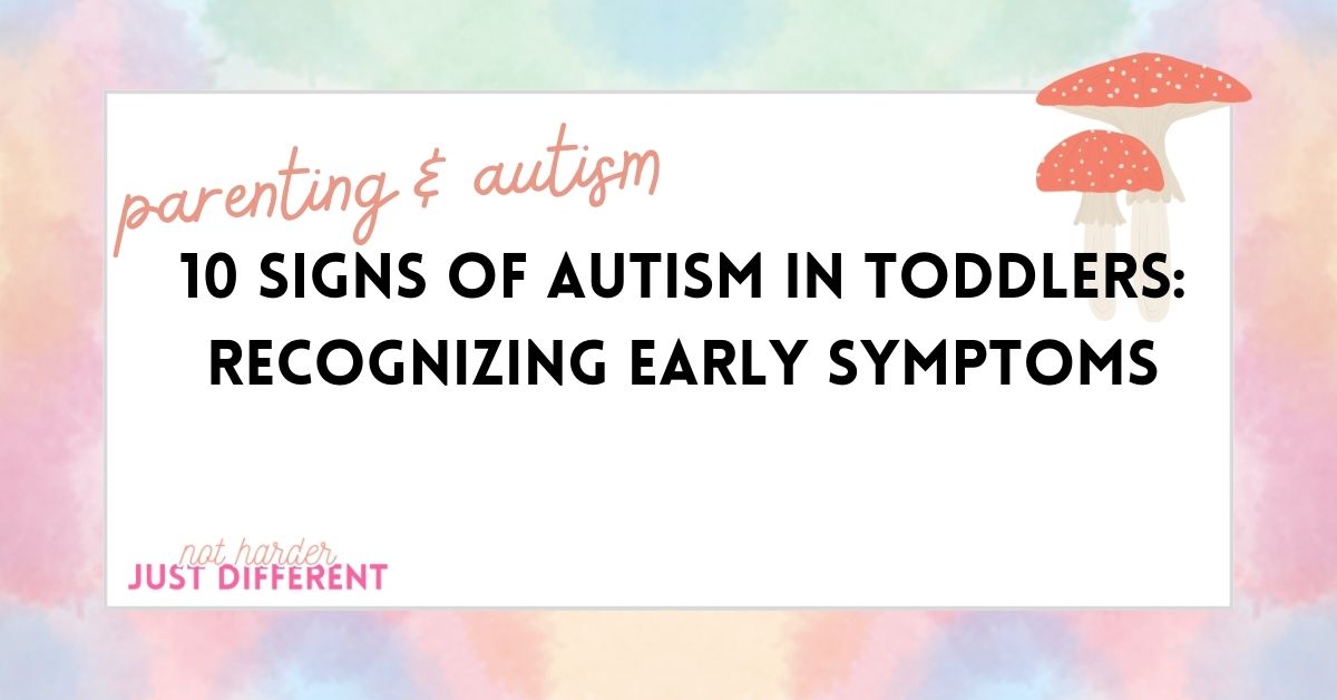 10 Signs of Autism in Toddlers: Recognizing Early Symptoms