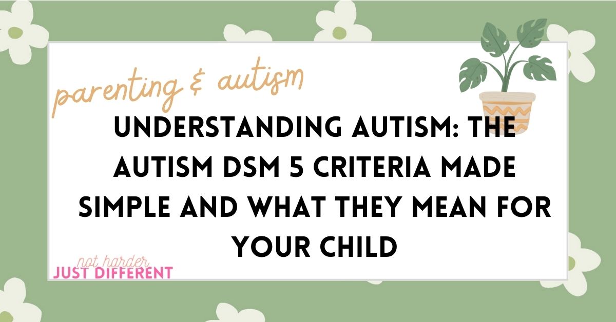 Understanding Autism: The Autism DSM 5 Criteria Made Simple and What They Mean for Your Child