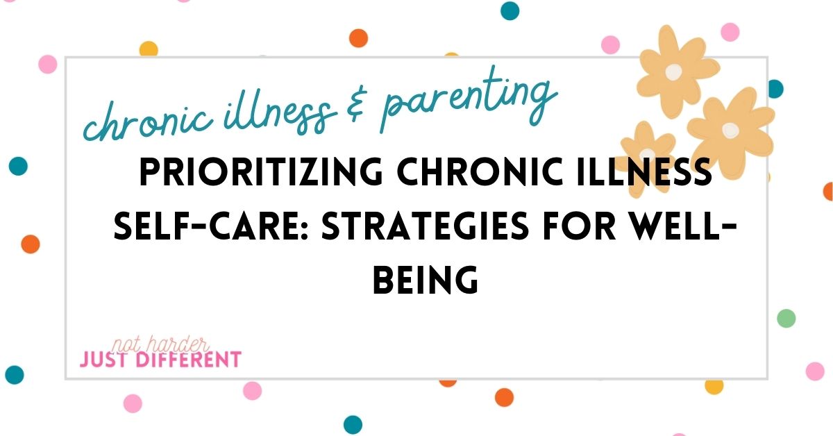 Prioritizing Chronic Illness Self-Care: Strategies for Well-being