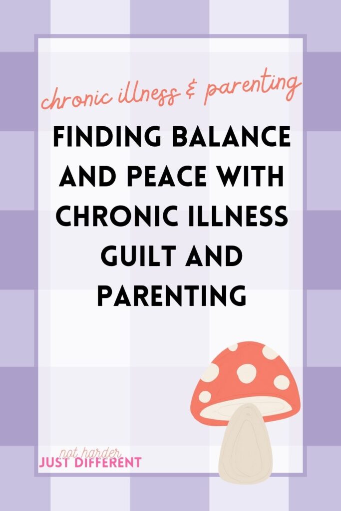 pin image with bold title that says "Finding Balance and Peace with Chronic Illness Guilt and Parenting"