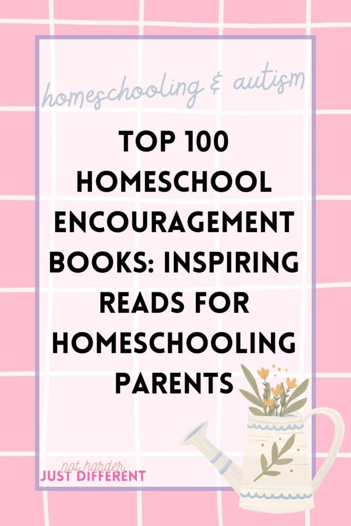 pin image with bold title that says "Top 100 Homeschool Encouragement Books: Inspiring Reads for Homeschooling Parents"