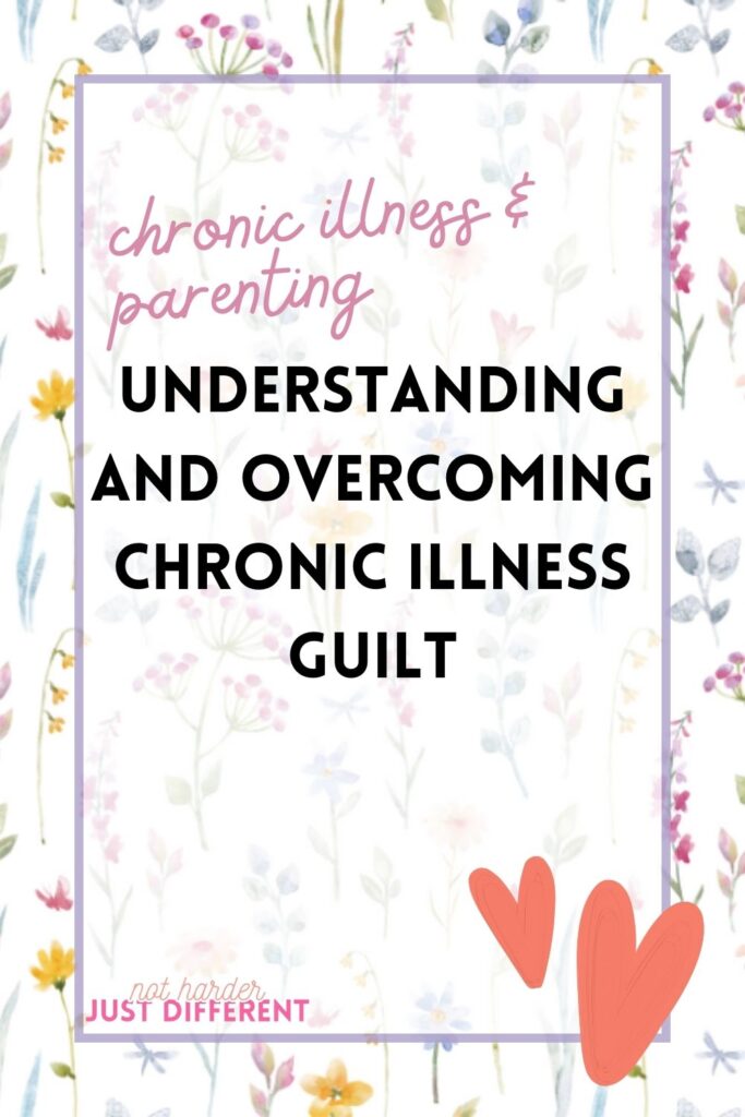 pin image with bold title that says "Understanding and Overcoming Chronic Illness Guilt"